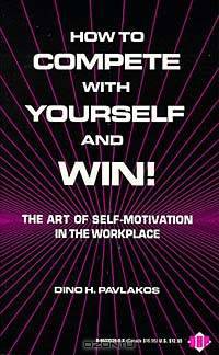 How to Compete With Yourself and Win: The Art of Self-Motivation in the Workplace