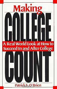 Making College Count: A Real World Look at How to Succeed in & After College