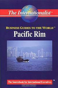 The Internationalist : Business Guide to Pacific Rim & South East Asia (Business Guides to the World)