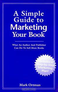 A Simple Guide to Marketing Your Book: What an Author and Publisher Can Do to Sell More Books