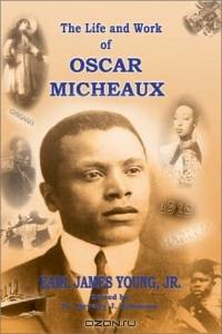 The Life and Work of Oscar Micheaux: Pioneer Black Author and Filmmaker