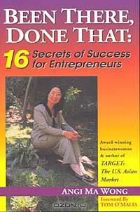 Been There, Done That: 16 Secrets of Success for Entrepreneurs