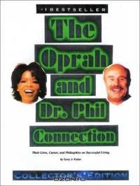 The Oprah and Dr. Phil Connection: Their Lives, Career, and Philosophies on Successful Living
