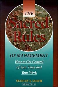 The Sacred Rules of Management: How to Get Control of Your Time and Your Work