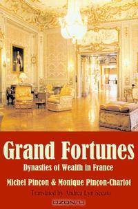 Grand Fortunes: Dynasties and Forms of Wealth in France