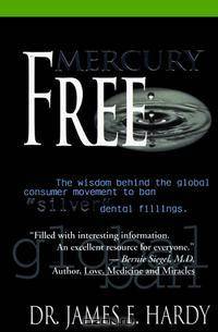 Mercury-Free: The Wisdom Behind the Global Consumer Movement to Ban "Silver" Dental Fillings