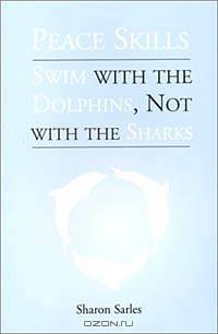 Peace Skills: Swim with the Dolphins, not with the Sharks