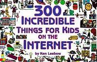 300 Incredible Things for Kids on the Internet