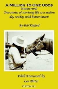 A Million to One Odds (Times Five): True Stories of Surviving Life as a Modern Day Cowboy with Humor Intact