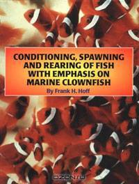 Conditioning, Spawning and Rearing of Fish With Emphasis on Marine Clownfish