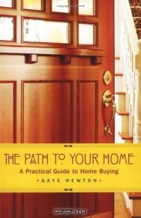 The Path to Your Home: A Practical Guide to Home Buying