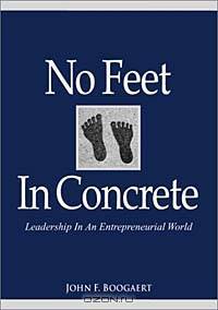 No Feet In Concrete: Leadership In An Entrepreneurial World