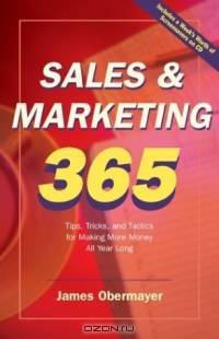 Sales & Marketing 365: Tip, Tricks, and Tactics for Making More Money All Year Long