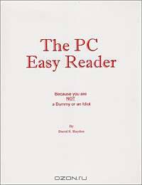 The PC Easy Reader : Because You are NOT a Dummy or an Idiot!