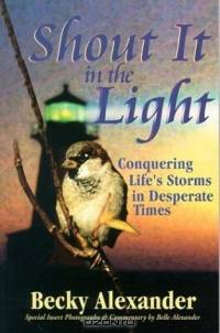 Shout It in the Light: Conquering Life