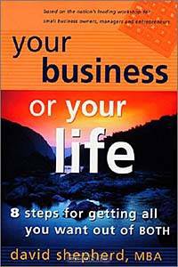 Your Business Or Your Life: 8 Steps For Getting All You Want Out Of BOTH
