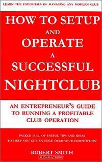 How to Setup and Operate a Successful Nightclub: An Entrepreneur