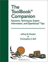 The ToolBook Companion: Solutions, Techniques, Expert Information, and OpenScript Tips