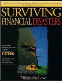 Surviving Financial Disasters: Bankruptcy, Foreclosure, Eviction, Auto Repossession, Excessive Debts and Much More