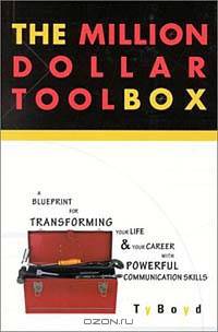 The Million Dollar Toolbox: A Blueprint for Transforming Your Life & Your Career with Powerful Communication Skills