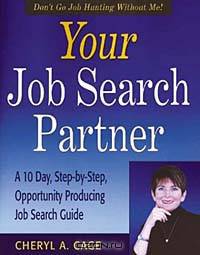Your Job Search Partner: A 10 Day, Step-by-Step, Opportunity Producing Job Search Guide