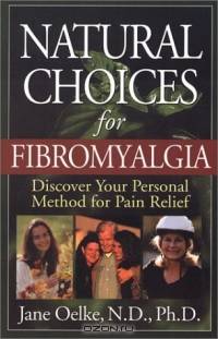 Natural Choices for Fibromyalgia: Discover Your Personal Method for Pain Relief