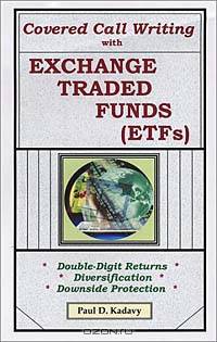 Covered Call Writing With Exchange Traded Funds (ETFs): Double-Digit Returns, Diversification, Downside Protection