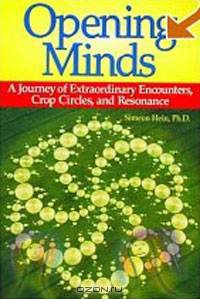 Opening Minds: A Journey of Extraordinary Encounters, Crop Circles, and Resonance