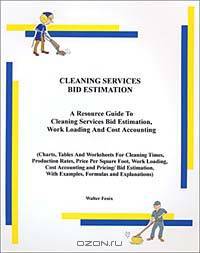 Cleaning Services Bid Estimation: A Resource Guide to Cleaning Services Bid Estimating, Work Loading, and Cost Accounting