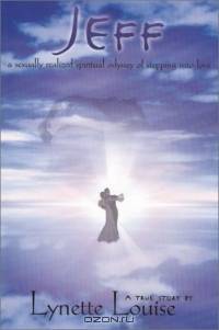 Jeff: A Sexually Realized Spiritual Odyssey of Stepping Into Love