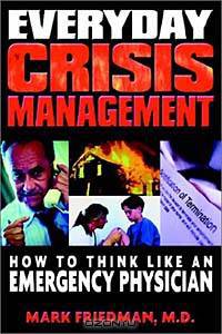 Everyday Crisis Management: How to Think Like an Emergency Physician