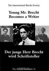 Brecht Yearbook / Das Brecht-Jahrbuch, Volume 31: Young Mr. Brecht Becomes a Writer / Der junge Herr Brecht wird Schriftsteller (Brecht Yearbook)