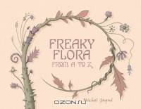 Freaky Flora: From A To Z