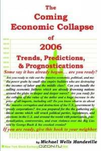 The Coming Economic Collapse of 2006: Trends, Predictions, & Prognostications for 2004-2006 and Beyond