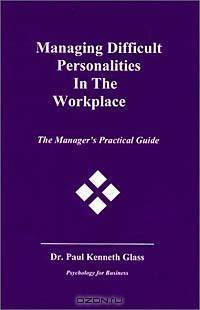 Managing Difficult Personalities in the Workplace: The Manager