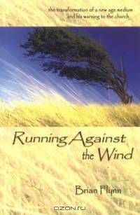 Running Against the Wind: The Transformation of a New Age Medium and His Warning to the Church