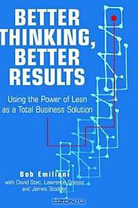 Better Thinking, Better Results: Using the Power of Lean As a Total Business Solution