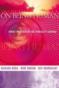 On Being Human: Where Ethics, Medicine and Spirituality Converge