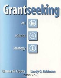 Grantseeking : Art, Science and Strategy