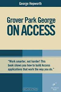 Grover Park George on Access: Access 2000, Access 2002, Access 2003 (On Office series)
