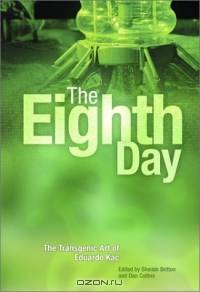 The Eighth Day: The Transgenic Art of Eduardo Kac