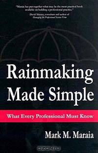 Rainmaking Made Simple: What Every Professional Must Know
