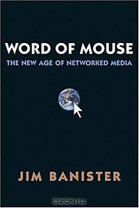 Word of Mouse : The New Age of Networked Media