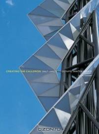 Creating the Cauldron Salt Lake 2002 Olympic Winter Games