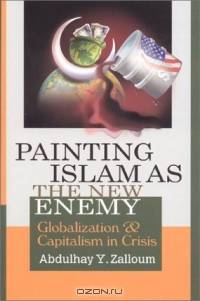 Painting Islam As The New Enemy : Globalization Capitalism In Crisis