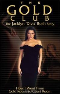 "The Gold Club" the Jacklyn "Diva" Bush Story: How I Went from Gold Room to Court Room