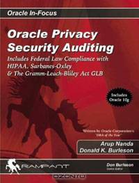 Oracle Privacy Security Auditing: Includes Federal Law Compliance with HIPAA, Sarbanes-Oxley & The Gramm-Leach-Bliley Act GLB