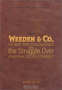 Weeden & Co.: The New York Stock Exchange and the Struggle Over a National Securities Market