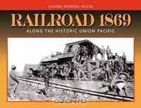 Railroad 1869: Along the Historic Union Pacific
