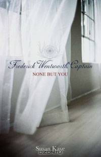None But You, (Frederick Wentworth, Captain: Book 1)